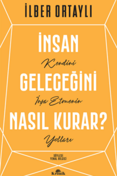 İnsan Geleceğini Nasıl Kurar?, İlber Ortaylı