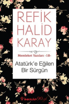 Atatürk’e Eğilen Bir Sürgün, Refik Halid Karay
